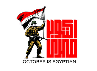 Translation October is Egyptian in Arabic calligraphy kufi font design celebration 6 of October victory 1973 with a soldier abstract drawing holding the Egypt flag