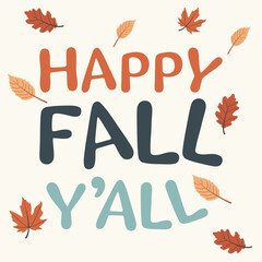 Autumn Greeting Card Featuring Happy Fall Yall Typography with Colorful Fall Leaves. Perfect for Thanksgiving Day, Seasonal Celebrations, and Holiday Promotions. For a Poster, Banner, or Invitation.