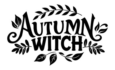 autumn witch t-shirt design, hand drawn lettering with creepy vibes isolated on white background, calligraphy graphic design typography element, handwritten vector sign