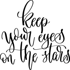 keep your eyes on the stars - hand lettering inscription text, calligraphy vector illustration