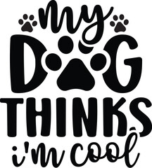 My Dog Thinks I'm Cool