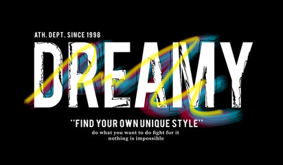 Dreamy slogan for t shirt printing design. typography urban graffiti lettering graphic. vector illustration.