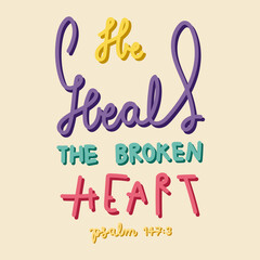 He heals the broken heart 147:3. Christian bible verse. Calligraphy quote. Bible verse calligraphy.