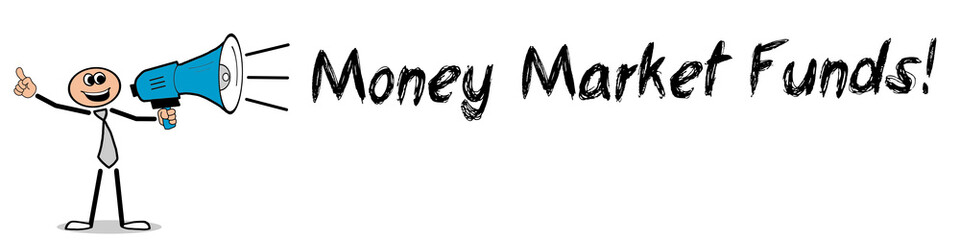 Money Market Funds!