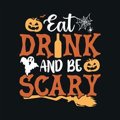 Eat Drink and be Scary - Halloween quotes t shirt design, vector graphic