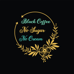 Black Coffee No Sugar No Cream - Coffee Lover Typography T-shirt Design Vector
