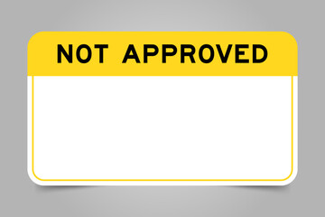 Label banner that have yellow headline with word not approved and white copy space, on gray background