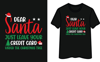 Dear Santa Just Leave Your Credit Card Under The Christmas Tree. Christmas T-Shirt Design