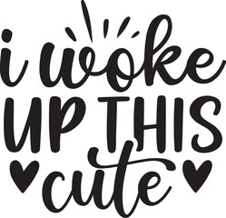 I Woke Up This Cute