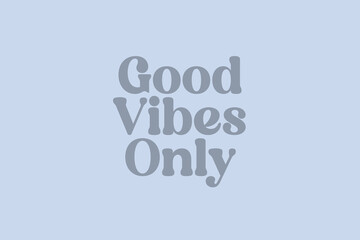 Good vibes only t-shirt design. groovy ash white, cool, Slogan typography for t-shirt. This design can be used on T-Shirts, Mugs, Bags, Poster Cards and much more.