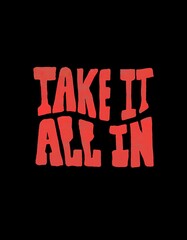 Take It All In T-Shirt Design