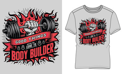 Good things health come to body builder - Fitness typography vector T-shirt design. motivational and inscription quotes.
perfect for print item and bags, posters, cards. isolated on black background