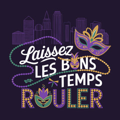 Laissez Les Bons Temps Rouler - Mardi Gras Design