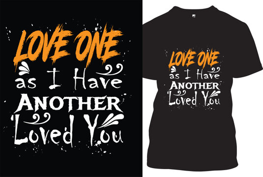 love one as I have another loved you Christian t shirt design