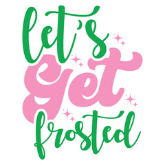 LET’S GET FROSTED  CHRISTMAS T-SHIRT DESIGN
