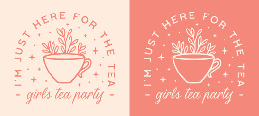 Girls tea party funny quotes pun I'm just here for the tea girly printable themed birthday card invitation shirt design. Whimsical retro vintage pink herbal plant cup aesthetic illustration cut file.