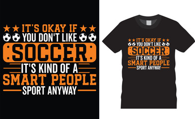 Fototapeta premium It's okay if you don't like soccer it's kind of a smart people sport anyway premium vector graphic t shirt design