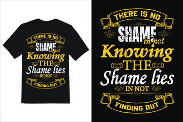 Obraz premium Their Is No Shme In Not Knowing The shame Lies In Not.T-shart design .