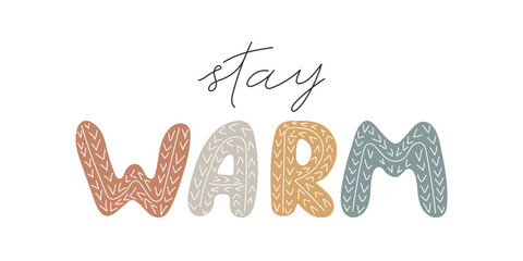 Hand drawn Lettering Stay Warm. Knitted Texture letters. Cute Seasonal saying. Handwritten quote Isolated on white background. Healthy lifestyle, health care concept. Vector illustration