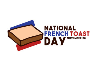 National French Toast Day. November 28.
