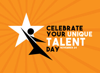 Celebrate Your Unique Talent Day. November 24.
