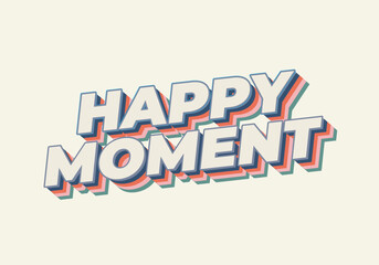 Happy moment. Text effect in 3D style with modern colors