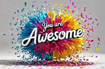 Colorful confetti falling in the background with the text word "You are AWESOME" in the foreground, conveying a positive and uplifting message.