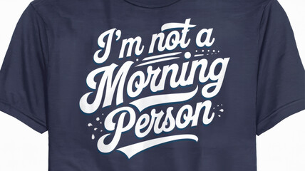 T Shirt With The Text I M Not A Morning Person