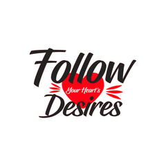 Follow Your Heart&rsquo;s Desires &ndash; Inspirational Motivational Vector