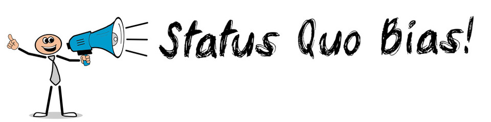 Obraz premium Status Quo Bias!