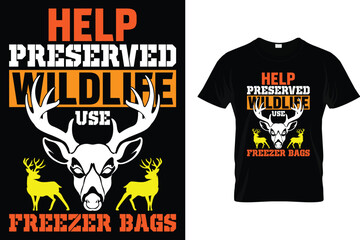 Help preserved wildlife use freezer bags - Hunting T Shirt