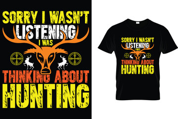 Sorry I wasn't listening I was thinking about hunting - Hunting T Shirt