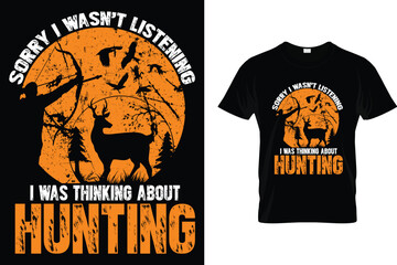 Sorry I wasn't listening I was thinking about hunting - Hunting T Shirt
