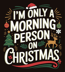 I am only a morning person on Christmas  illustration vector .