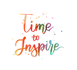Time to Inspire - inspirational handwritten modern watercolor calligraphy lettering text. Inspirational text.