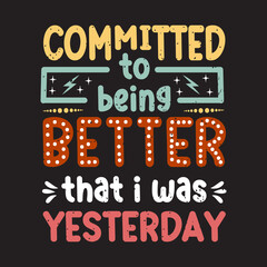 Committed to being better than i was yesterday. Fitness motivation quote lettering design