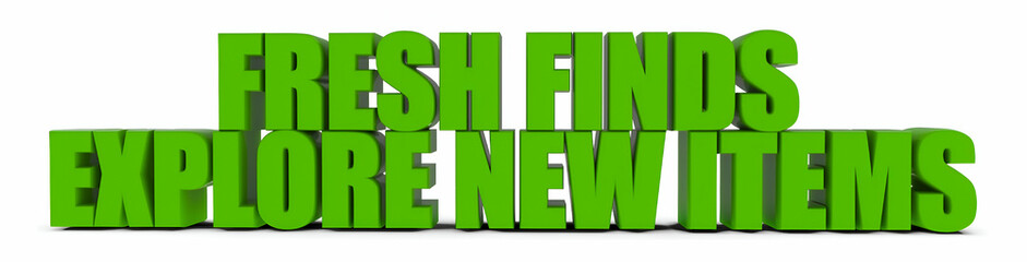 Fresh Finds Explore New Items , 3d text