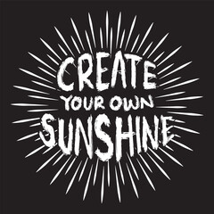 Create your own sunshine. Inspirational quote. Hand drawn lettering. Vector illustration.