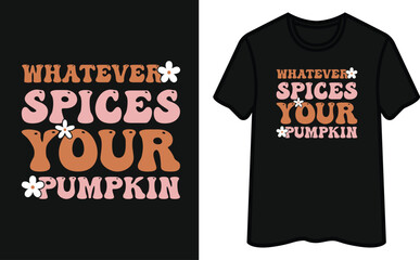 Fototapeta premium Whatever Spices Your Pumpkin T-Shirt Design