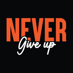 Never give up T-shirt, Motivational t-shirt design