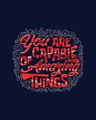 You are capable of amazing things Motivational hand lettering for poster, shirt, bag, mug, sticker.