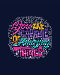You are capable of amazing things Motivational hand lettering for poster, shirt, bag, mug, sticker.