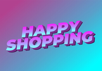Happy shopping. Text effect with 3D style and modern colors