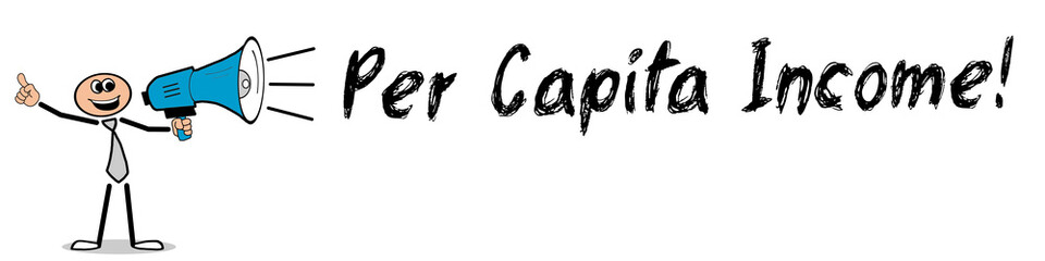 Per Capita Income!