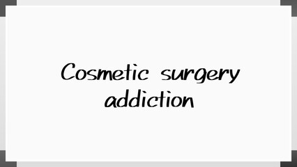 Cosmetic surgery addiction のホワイトボード風イラスト