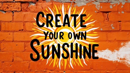 create your own sunshine inspirational quote painted on a rustic orange wall background