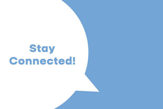 Stay Connected banner. Speech banner saying Stay Connected. Stay Connected bubble sticker or speech bubble. Vector