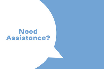 Need Assistance banner. Speech banner saying Need Assistance. Need Assistance bubble sticker or speech bubble. Vector