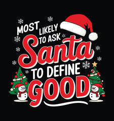 Most Likely to Ask Santa to Define Good. Funny Typography T-shirt Design