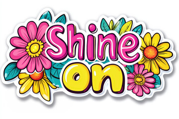 Colorful lettering with motivational quote surrounded by flowers, great for stickers or scrapbooking